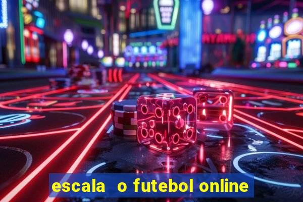 escala  o futebol online